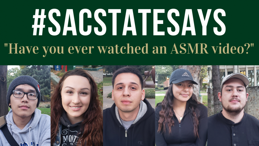 #SacStateSays: "Have you ever watched an ASMR video?"